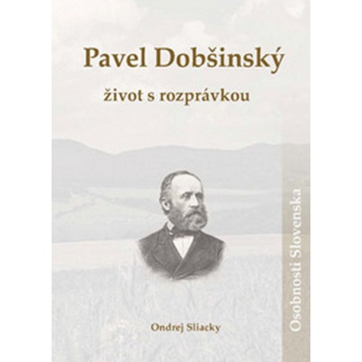 Pavel Dobšínský- život s rozprávkou - Ondrej Sliacky