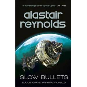 Slow Bullets | Alastair Reynolds (ISBN: 9781473218437)