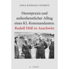 Dienstpraxis und außerdienstlicher Alltag eines KL-Kommandanten Rudolf Höß in Auschwitz