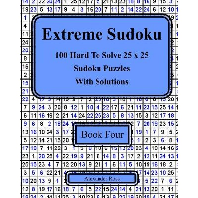 Extreme Sudoku Book Four: 100 Hard To Solve 25 x 25 Sudoku Puzzles With Solutions