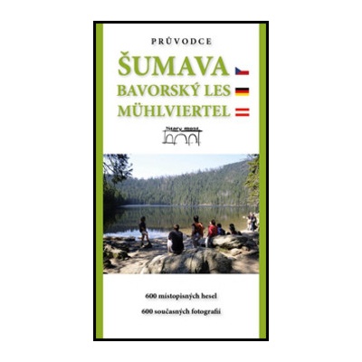 Průvodce Šumava. Bavorský les. Mühlviertel. Tomáš Bernhardt