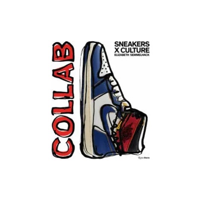 Sneakers x Culture: Collab | Elizabeth Semmelhack, Jacques Slade