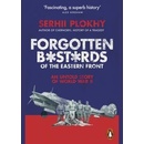 Forgotten Bastards of the Eastern Front - Serhii Plokhy, Penguin Books