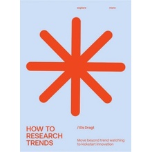How to Research Trends Revised Edition Move Beyond Trendwatching to Kickstart Innovation Dragt Els