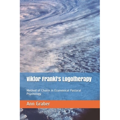 Viktor Frankl's Logotherapy: Method of Choice in Ecumenical Pastoral Psychology