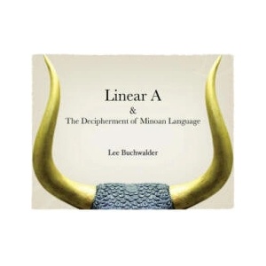 Linear A & The Decipherment of Minoan Language | LEE BUCHWALDER (ISBN: 9781735187419)