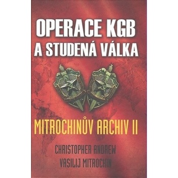 Operace KGB a studená válka - Mitrochinův archiv ll - Christopher Andrew, Vasilij Mitrochin