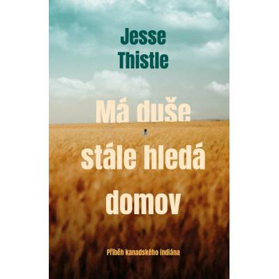 Má duše stále hledá domov - Jesse Thistle