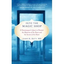 Into the Magic Shop: A Neurosurgeons Quest to Discover the Mysteries of the Brain and the Secrets of the Heart
