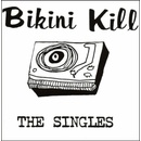 BIKINI KILL - SINGLES LP