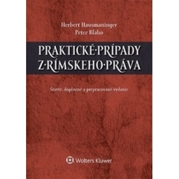 Praktické prípady z rímskeho práva - 4. doplnené a prepracované vydanie - Herbert Hausmaninger, Peter Blaho