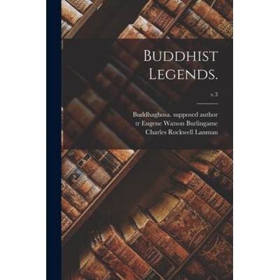 Buddhist Legends. ; v. 3 | Buddhaghosa Supposed Author, Eugene Watson Tr Burlingame, Charles Rockwell 1850-1941 Lanman