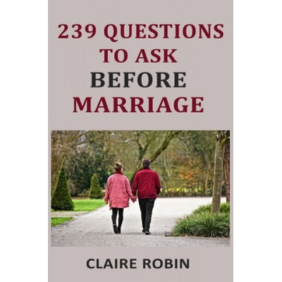 239 Questions to Ask Before Marriage: Things Couples Should Talk About While Preparing for Marriage (Conversation Starters)