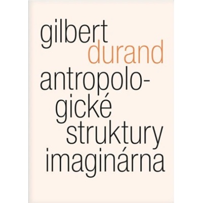 Antropologické struktury imaginárna - Gilbert Durand