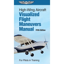 High-Wing Aircraft Visualized Flight Maneuvers Manual For Pilots in Training