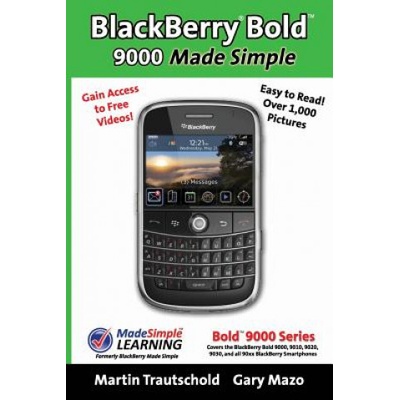 BlackBerryr Boldtm 9000 Made Simple: For the Boldtm 9000, 9010, 9020, 9030, and all 90xx Series BlackBerry Smartphones.