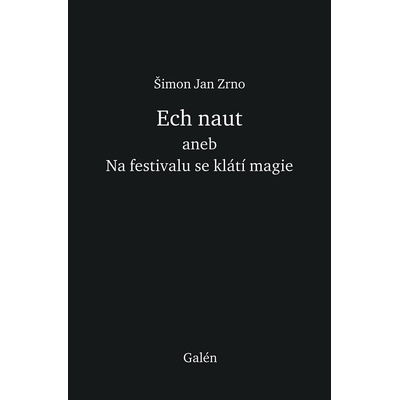 Ech naut aneb Na festivalu se klátí magie Šimon Jan Zrno