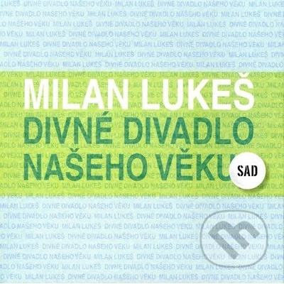 Divné divadlo našeho věku. - Milan Lukeš