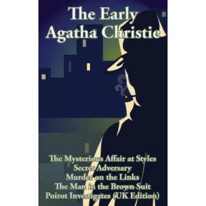 The Early Agatha Christie: The Mysterious Affair at Styles, Secret Adversary, Murder on the Links, The Man in the Brown Suit, and Ten Short Stori | Agatha Christie (ISBN: 9781515442264)