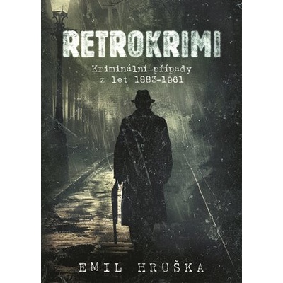 Retrokrimi - Kriminální případy z let 1883–1961