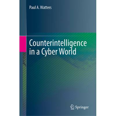 Counterintelligence in a Cyber World Watters Paul A