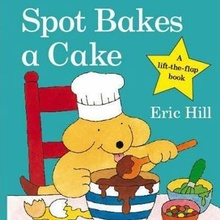 Spot Bakes a Cake - Hill, E. [board book]