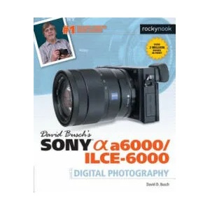 David Busch's Sony Alpha a6000/ILCE-6000 Guide to Digital Photography | David D. Busch (2016)