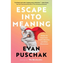 Escape Into Meaning: Essays on Superman, Public Benches, and Other Obsessions Puschak EvanPaperback