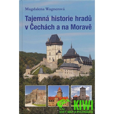 Tajemná historie hradů v Čechách a na Moravě Magdalena Wagnerová
