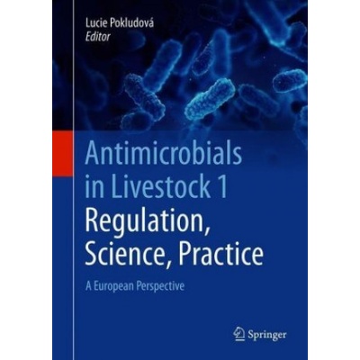 Antimicrobials in Livestock 1: Regulation, Science, Practice | Lucie Pokludová