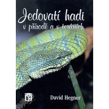 Jedovatí hadi v přírodě a v teráriích - Hegner David