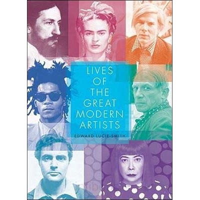 Lives of the Great Modern Artists - Edward Lucie-Smith