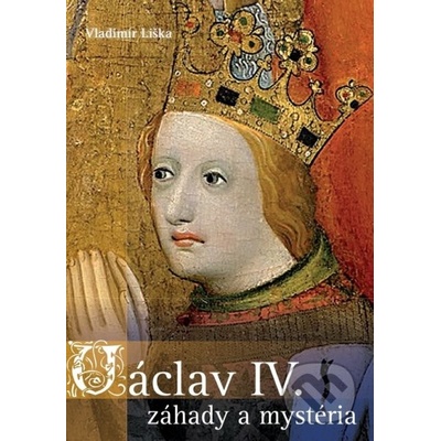 Václav IV. - záhady a mysteria - Liška Vladimír