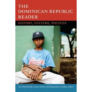 Dominican Republic Reader | Eric Paul Roorda, Lauren H. Derby, Raymundo Gonzalez (2014)