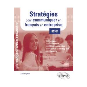FLE (Français langue étrangère). Stratégies pour communiquer en français en entreprise. B2-C1 | Beghelli (ISBN: 9782340067608)
