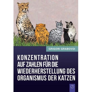 Konzentration Auf Zahlen Fur Die Wiederherstellung Des Organismus Der Katzen (German Edition) | Grigori Grabovoi (ISBN: 9783943110890)