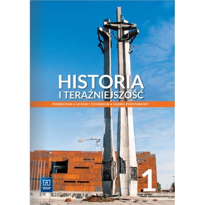 Historia i Teraźniejszość. Liceum i technikum. Podręcznik. Zakres podstawowy. Część 1