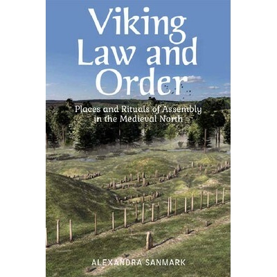 Viking Law and Order: Places and Rituals of Assembly in the Medieval North - (Sanmark Alexandra)