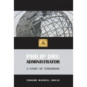 Philip Dru, Administrator | Edward Mandell House (ISBN: 9781627300346)