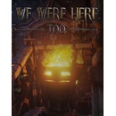 We Were Here Too