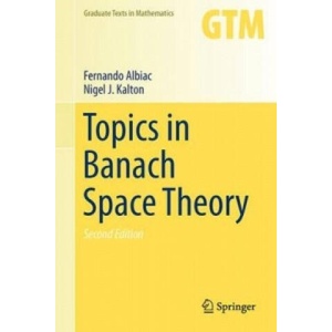 Topics in Banach Space Theory | Fernando Albiac, Nigel J. Kalton (ISBN: 9783319315553)