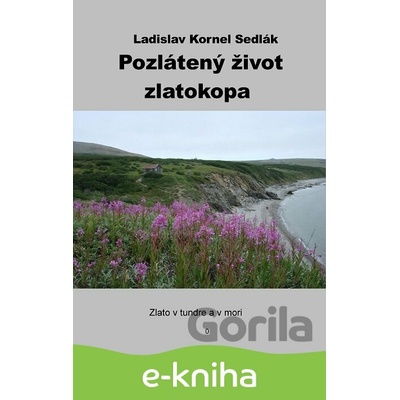 Pozlátený život zlatokopa Ladislav Kornel Sedlák