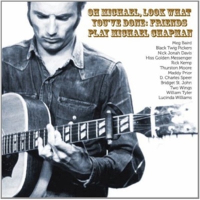 Oh Michael, Look What You've Done: Friends Play Michael Chapman CD