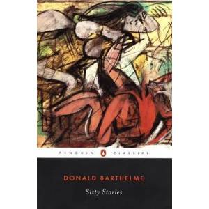Sixty Stories | Donald Barthelme (ISBN: 9780142437391)