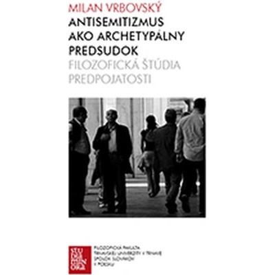 Antisemitizmus ako archetypálny predsudok - Milan Vrbovský