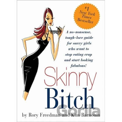 Skinny Bitch - A No-nonsense, Tough-love Guide for Savvy Girls Who Want to Stop Eating Crap and Start Looking Fabulous! Barnouin KimPaperback