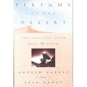 Perfume of the Desert: Inspirations from the Sufi Wisdom | Andrew Harvey, Eryk Hanut, Andrew Harvey (ISBN: 9780835607674)