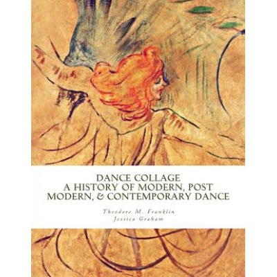 Dance Collage: A History of Modern, Post Modern, & Contemporary Dance