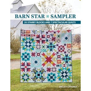 Barn Star Sampler: 20 Starry Blocks and 7 Spectacular Quilts | CAVANNA SHELLEY (ISBN: 9781644034804)