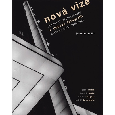 Nová vize -- Avantgardní architektura v avantgardní fotografii: Československo 1918-1938 - Jaroslav Anděl
